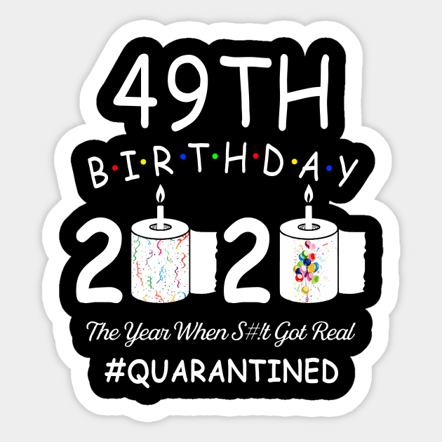 49th Birthday 2020 The Year When Shit Got Real Quarantined Sticker by Kagina